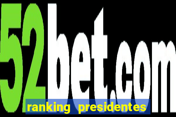 ranking presidentes do brasil